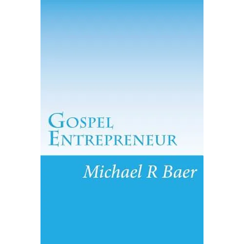 Gospel Entrepreneur: How to Start a Kingdom Business