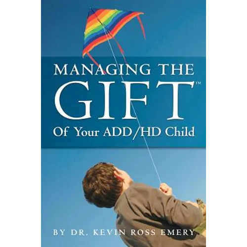 Managing The Gift(TM) of Your ADD/HD Child