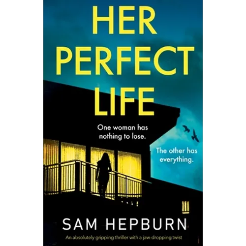 Her Perfect Life: An absolutely gripping thriller with a jaw-dropping twist