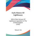 Early History Of Lighthouses: With A Short Account Of Lighthouse Legislation In The United Kingdom (1902)