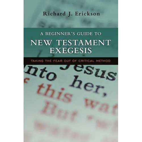 A Beginner's Guide to New Testament Exegesis: Taking the Fear out of Critical Method