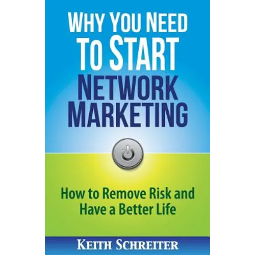 Why You Need to Start Network Marketing: How to Remove Risk and Have a Better Life