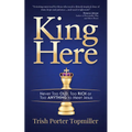 King Here: Never Too Old, Too Rich or Too Anything to Meet Jesus