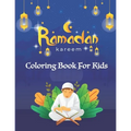 Ramadan Kareem Coloring Book For Kids: A fun educational islamic coloring book for boys and girls 4 - 8 ages Great Ramadan gift