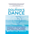 The Dolphin's Dance: Discover your true self through a powerful 5 step journey into conscious awareness