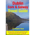 Dublin, Cork & Galway Travel Guide: Attractions, Eating, Drinking, Shopping & Places To Stay