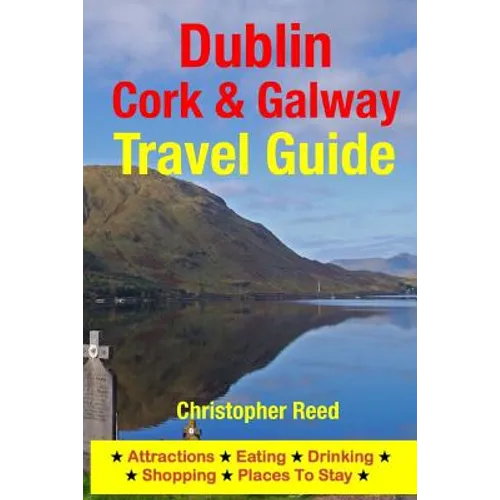 Dublin, Cork & Galway Travel Guide: Attractions, Eating, Drinking, Shopping & Places To Stay