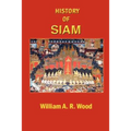 A History of Siam: From the Earliest Times to the Year A.D.1781, with a Supplement Dealing with More Recent Events