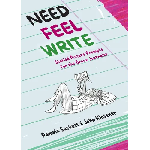Need Feel Write: Storied Picture Prompts for the Brave Journaler