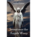 Sometimes the Angels Weep