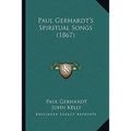 Paul Gerhardt's Spiritual Songs (1867)
