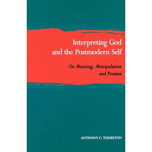 Interpreting God and the Postmodern Self: On Meaning, Manipulation, and Promise