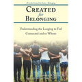 Created for Belonging: Understanding the Longing to Feel Connected and to Whom