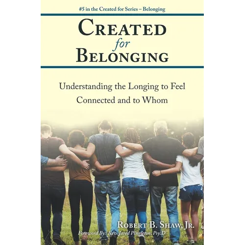 Created for Belonging: Understanding the Longing to Feel Connected and to Whom