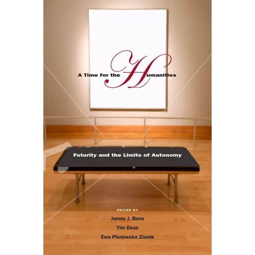 A Time for the Humanities: Futurity and the Limits of Autonomy