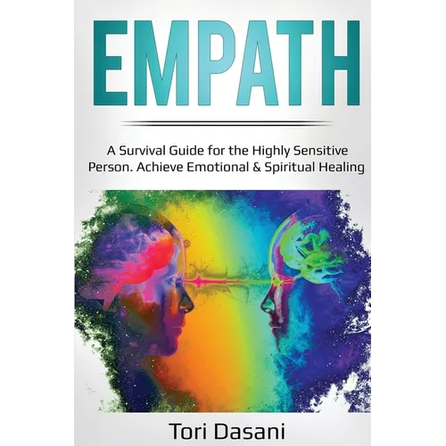Empath: A Survival Guide for the Highly Sensitive Person - Achieve Emotional & Spiritual Healing