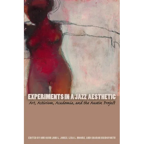 Experiments in a Jazz Aesthetic: Art, Activism, Academia, and the Austin Project