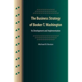 The Business Strategy of Booker T. Washington: Its Development and Implementation