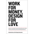 Work for Money, Design for Love: Answers to the Most Frequently Asked Questions about Starting and Running a Successful Design Business