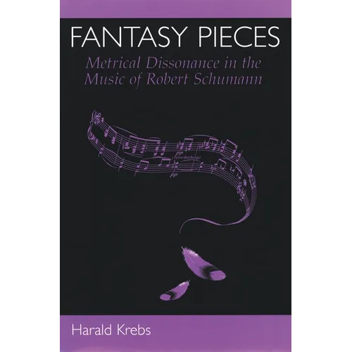 Fantasy Pieces: Metrical Dissonance in the Music of Robert Schumann