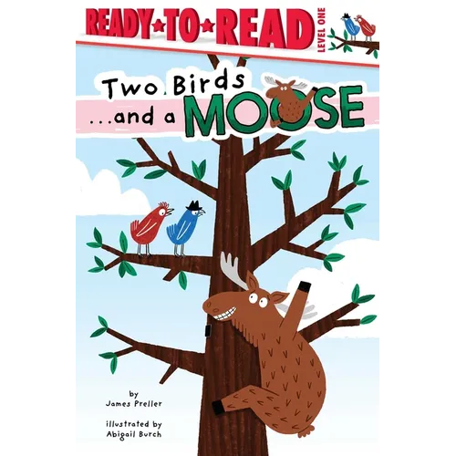 Two Birds . . . and a Moose: Ready-To-Read Level 1