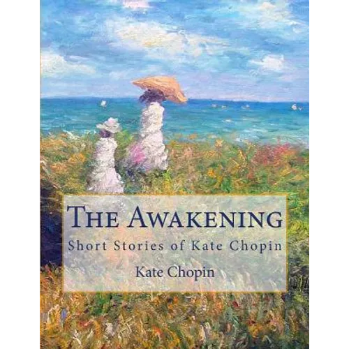 The Awakening: Short Stories of Kate Chopin