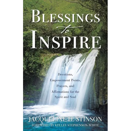 Blessings to Inspire: Devotions, Empowerment Points, Prayers, and Affirmations for the Spirit and Soul