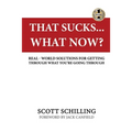 That Sucks - What Now?: Real-World Solutions for Getting Through What You're Going Through