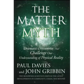 The Matter Myth: Dramatic Discoveries That Challenge Our Understanding of Physical Reality