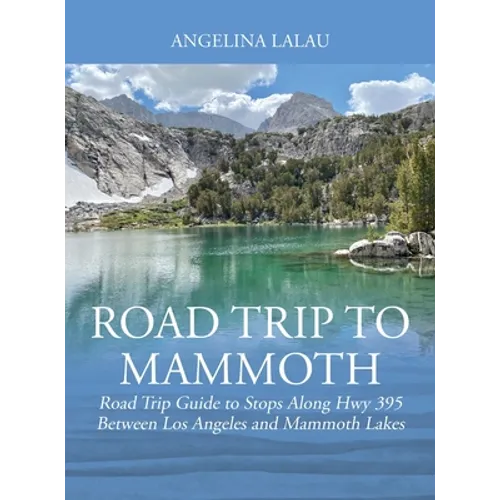 Road Trip to Mammoth: Road Trip Guide to Stops Along Hwy 395 Between Los Angeles and Mammoth Lakes