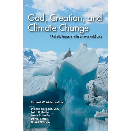 God, Creation, and Climate Change: A Catholic Response to the Environmental Crisis