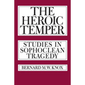 The Heroic Temper: Studies in Sophoclean Tragedy Volume 35