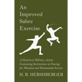 An Improved Sabre Exercise - A Historical Military Article Containing Instructions in Fencing for Mounted and Dismounted Service