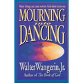 Mourning Into Dancing: Many Things Can Cause Sorrow, God Alone Turns Our Sadness Into Joy