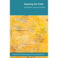 Opening the Field: Irish Women, Texts and Contexts