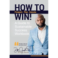 How To Win!: A Guide For Sustainable Success Workbook
