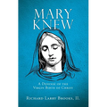 Mary Knew: A Defense of the Virgin Birth of Christ