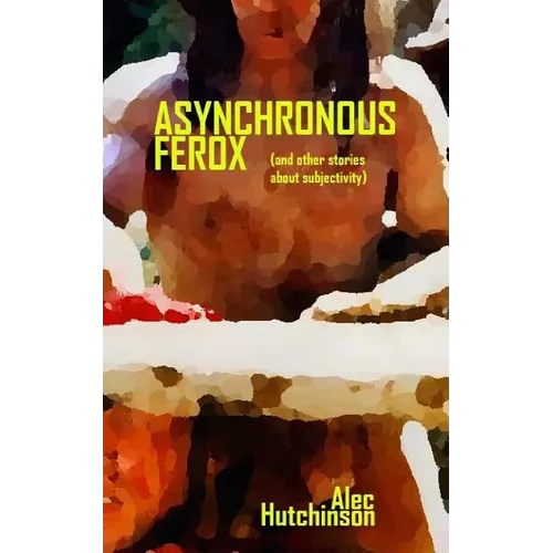 Asynchronous Ferox: (and other stories about subjectivity)