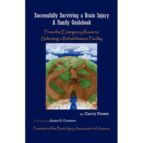 Successfully Surviving a Brain Injury: A Family Guidebook, from the Emergency Room to Selecting a Rehabilitation Facility