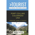 Greater Than a Tourist- Fort Collins Colorado USA: 50 Travel Tips from a Local