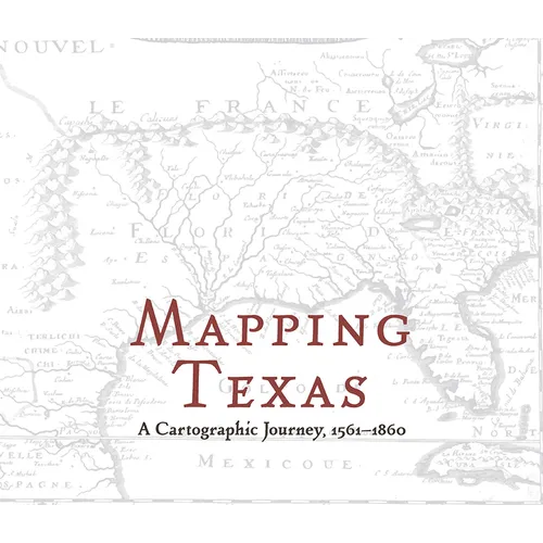 Mapping Texas: A Cartographic Journey, 1561-1860