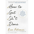 How to Get Sh*t Done: Why Women Need to Stop Doing Everything So They Can Achieve Anything