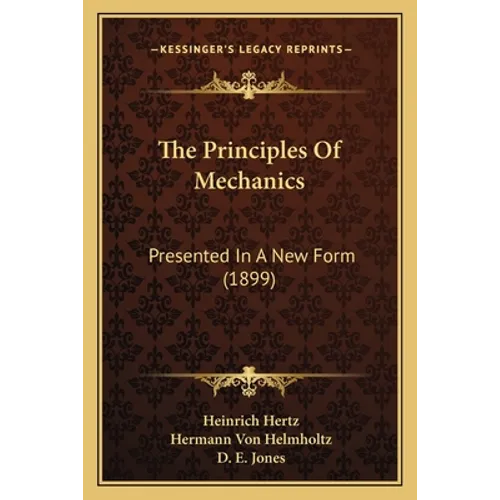 The Principles Of Mechanics: Presented In A New Form (1899)