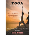 Yoga for Beginners: A Complete Guide on Yoga Poses for Beginners
