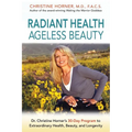 Radiant Health Ageless Beauty: Dr. Christine Horner's 30-Day Program to Extraordinary Health, Beauty, and Longevity