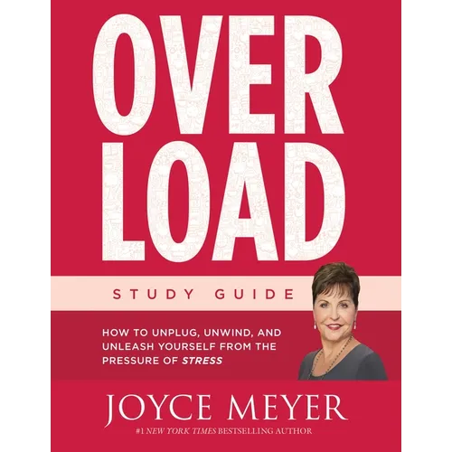 Overload Study Guide: How to Unplug, Unwind, and Unleash Yourself from the Pressure of Stress (Study Guide)