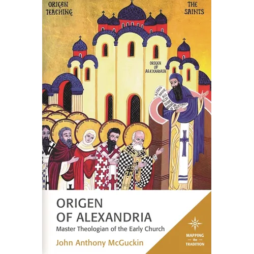 Origen of Alexandria: Master Theologian of the Early Church