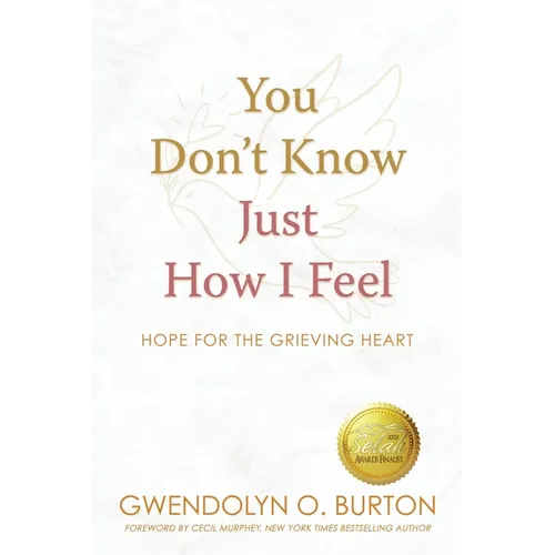 You Don't Know Just How I Feel: Hope For the Grieving Heart