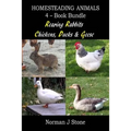 Homesteading Animals 4-Book Bundle: Rearing Rabbits, Chickens, Ducks & Geese: A Comprehensive Introduction To Raising Popular Farmyard Animals
