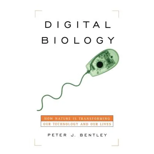 Digital Biology: How Nature Is Transforming Our Technology and Our Lives
